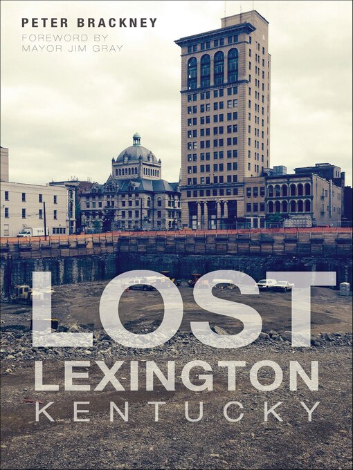 Title details for Lost Lexington, Kentucky by Peter Brackney - Available